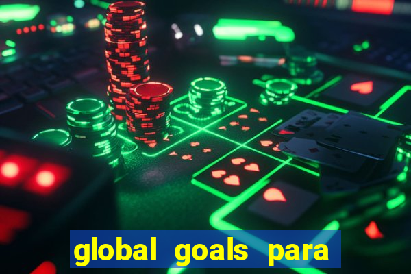 global goals para que serve